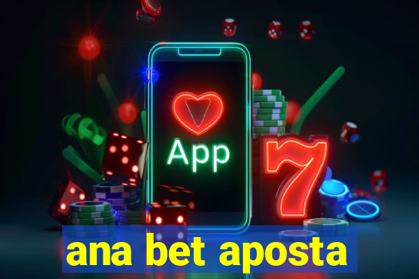 ana bet aposta