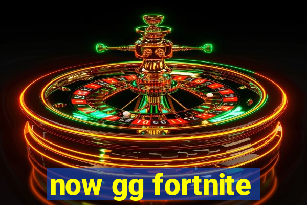 now gg fortnite