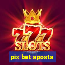 pix bet aposta