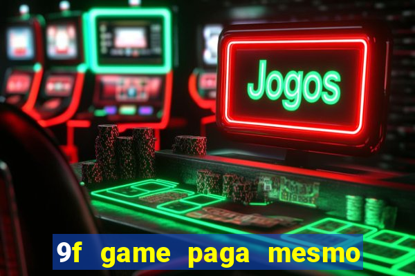 9f game paga mesmo os 100 reais