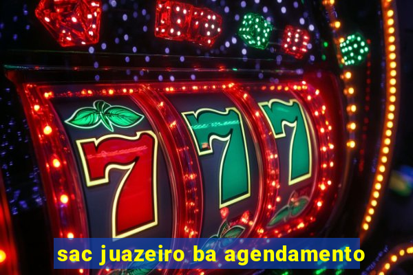 sac juazeiro ba agendamento