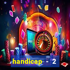 handicap - 2 resultado final