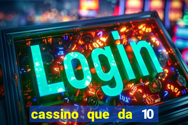 cassino que da 10 reais no cadastro