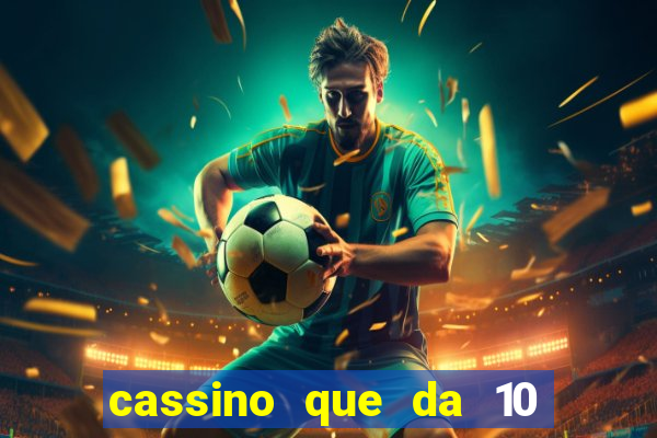 cassino que da 10 reais no cadastro