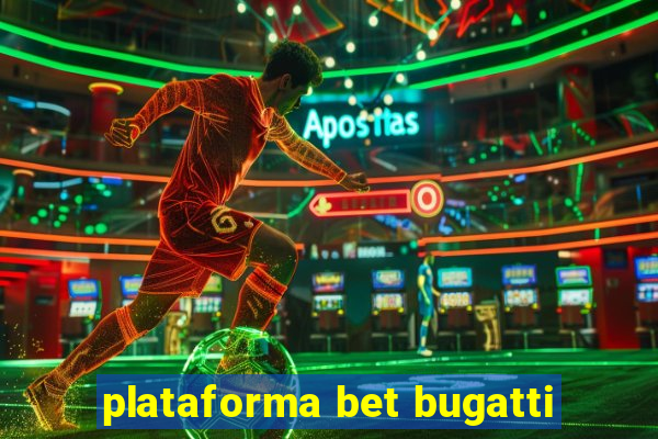 plataforma bet bugatti