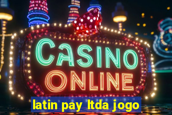 latin pay ltda jogo