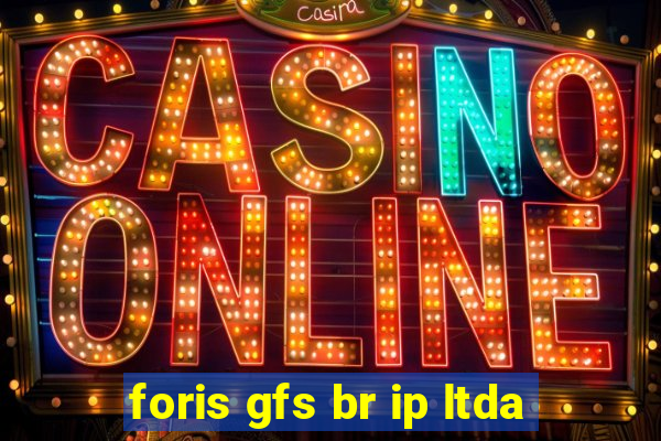 foris gfs br ip ltda