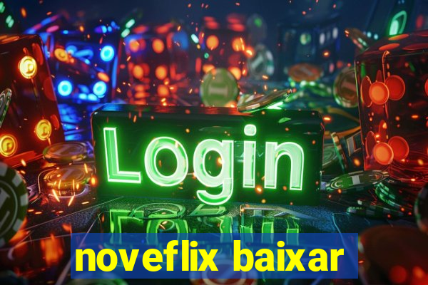 noveflix baixar