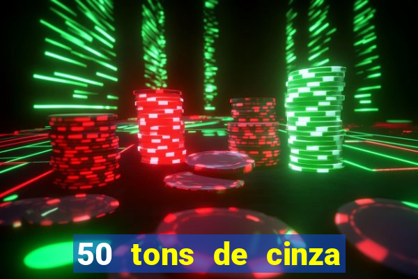 50 tons de cinza filme completo drive