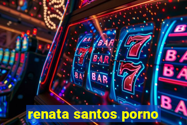 renata santos porno