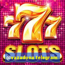 @vazadona telegram