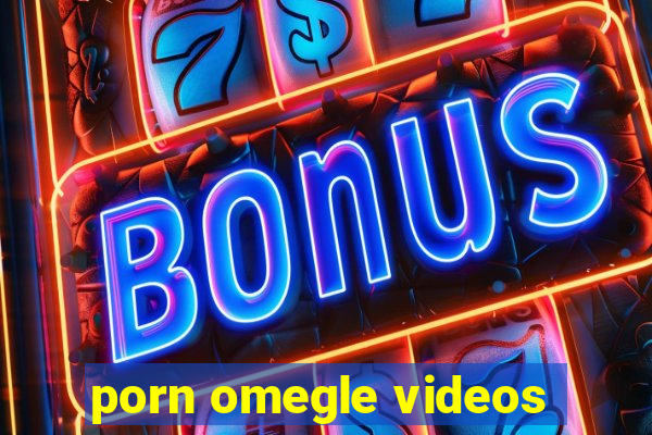 porn omegle videos
