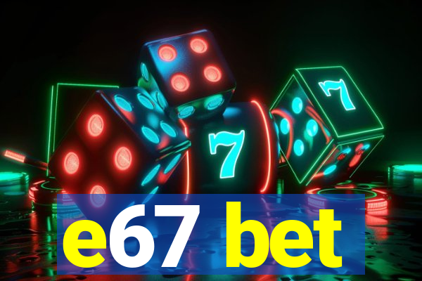 e67 bet
