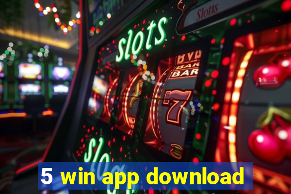 5 win app download
