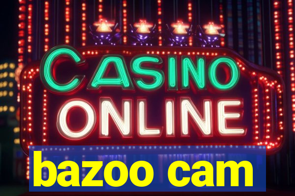 bazoo cam
