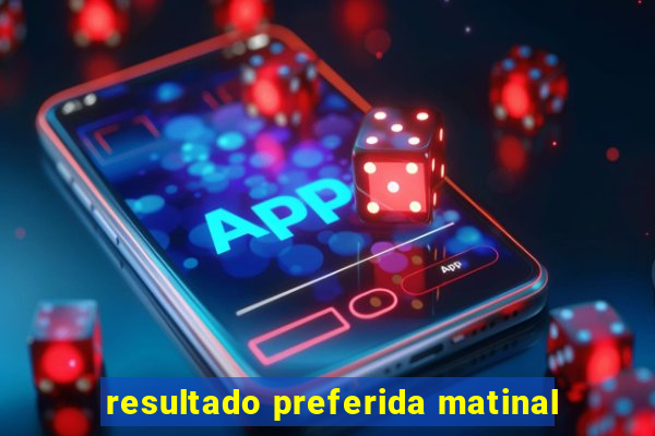 resultado preferida matinal