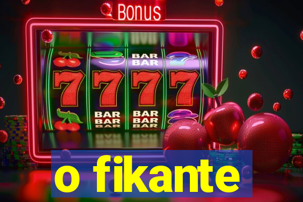 o fikante