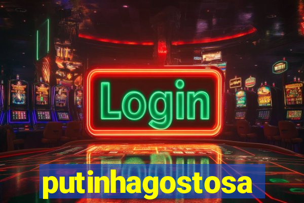 putinhagostosa