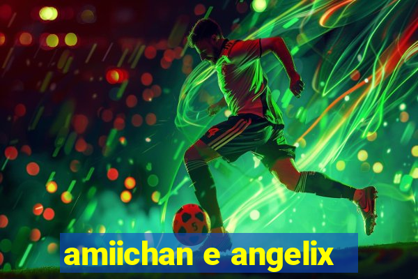amiichan e angelix