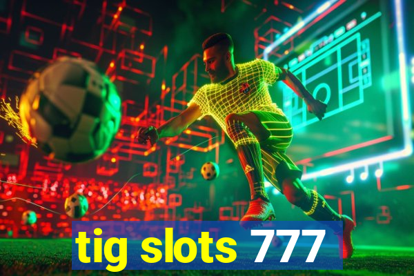 tig slots 777