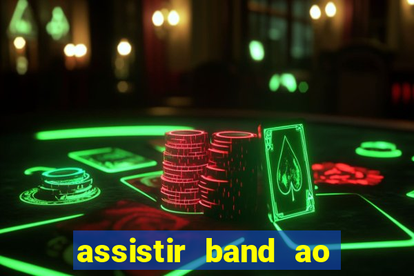 assistir band ao vivo multicanais