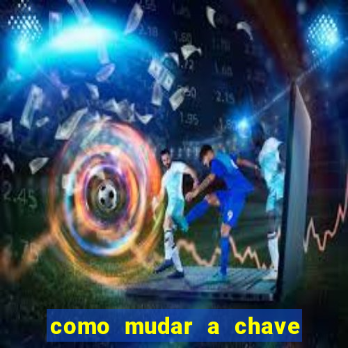 como mudar a chave pix da brabet