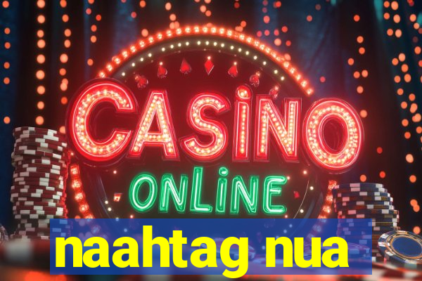 naahtag nua