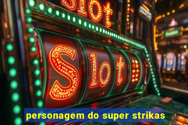 personagem do super strikas