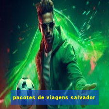 pacotes de viagens salvador