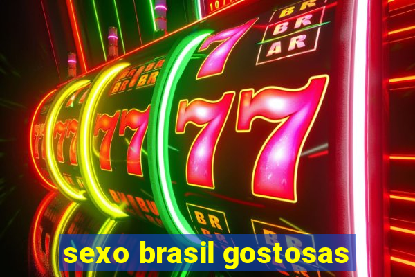 sexo brasil gostosas