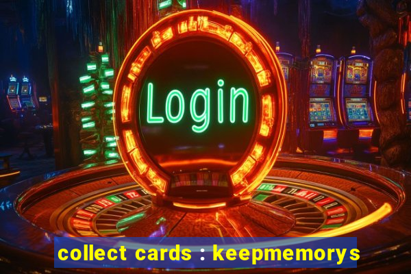 collect cards : keepmemorys