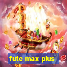 fute max plus