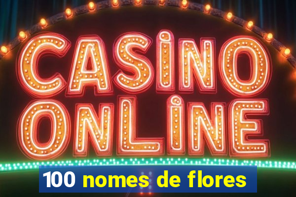 100 nomes de flores