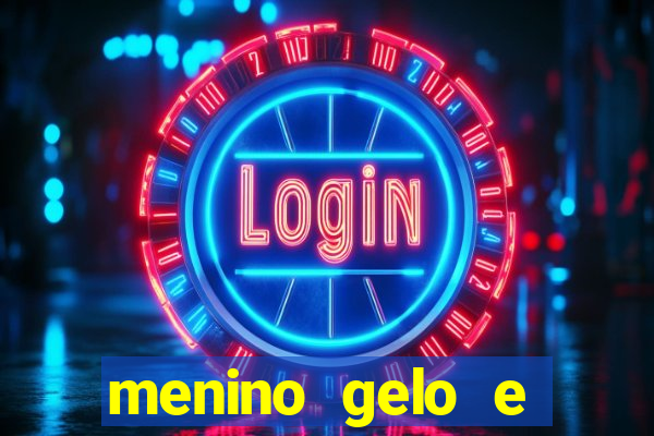 menino gelo e menina lava