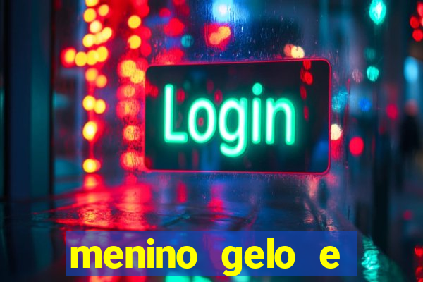 menino gelo e menina lava