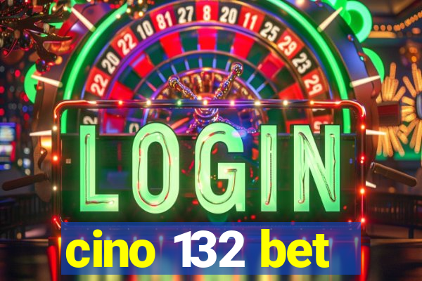 cino 132 bet