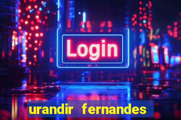 urandir fernandes de oliveira fortuna