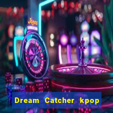 Dream Catcher kpop dreamcatcher kpop lightstick