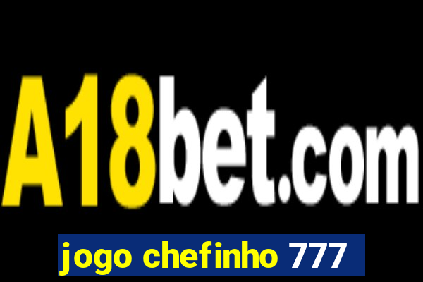 jogo chefinho 777