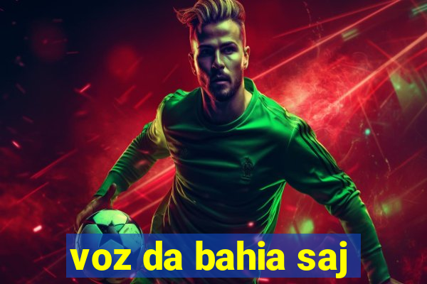 voz da bahia saj