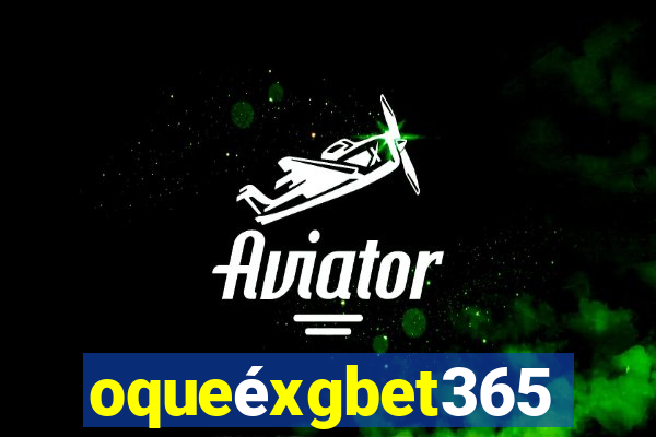 oqueéxgbet365