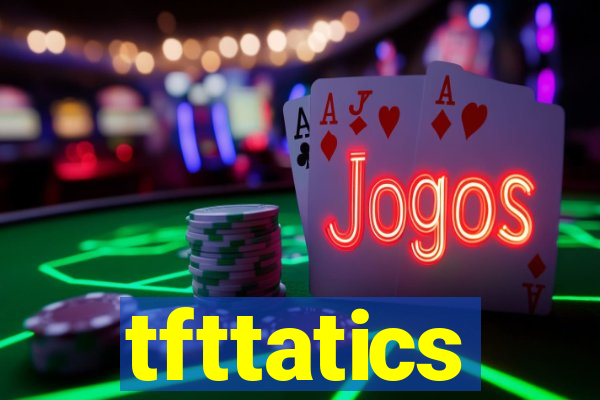 tfttatics