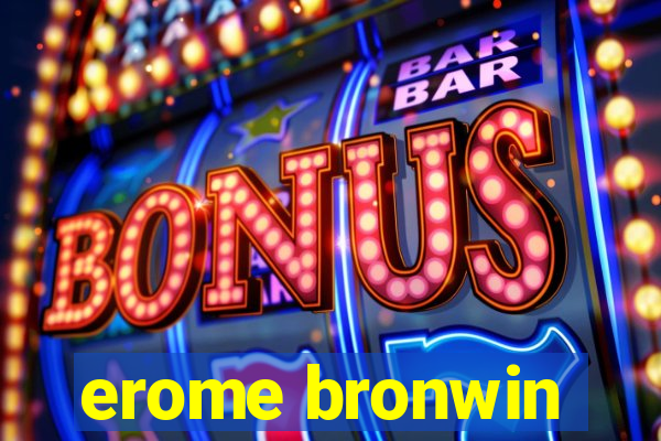 erome bronwin