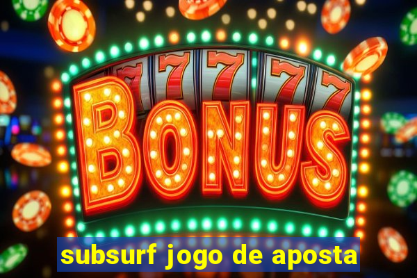 subsurf jogo de aposta