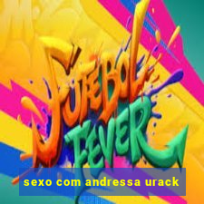 sexo com andressa urack