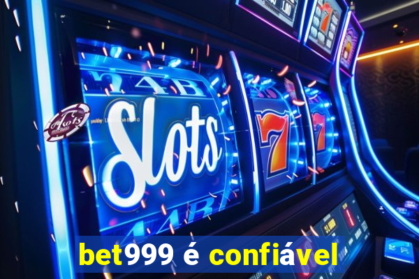 bet999 é confiável