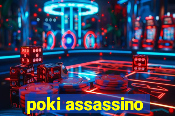poki assassino