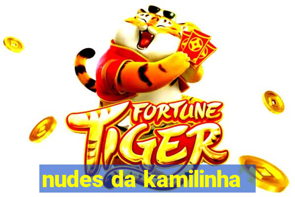 nudes da kamilinha