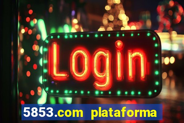 5853.com plataforma de jogos