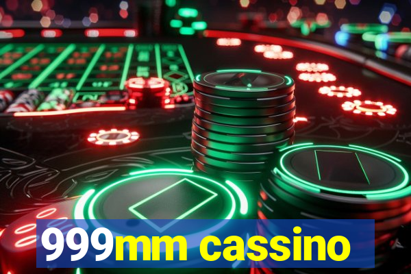 999mm cassino